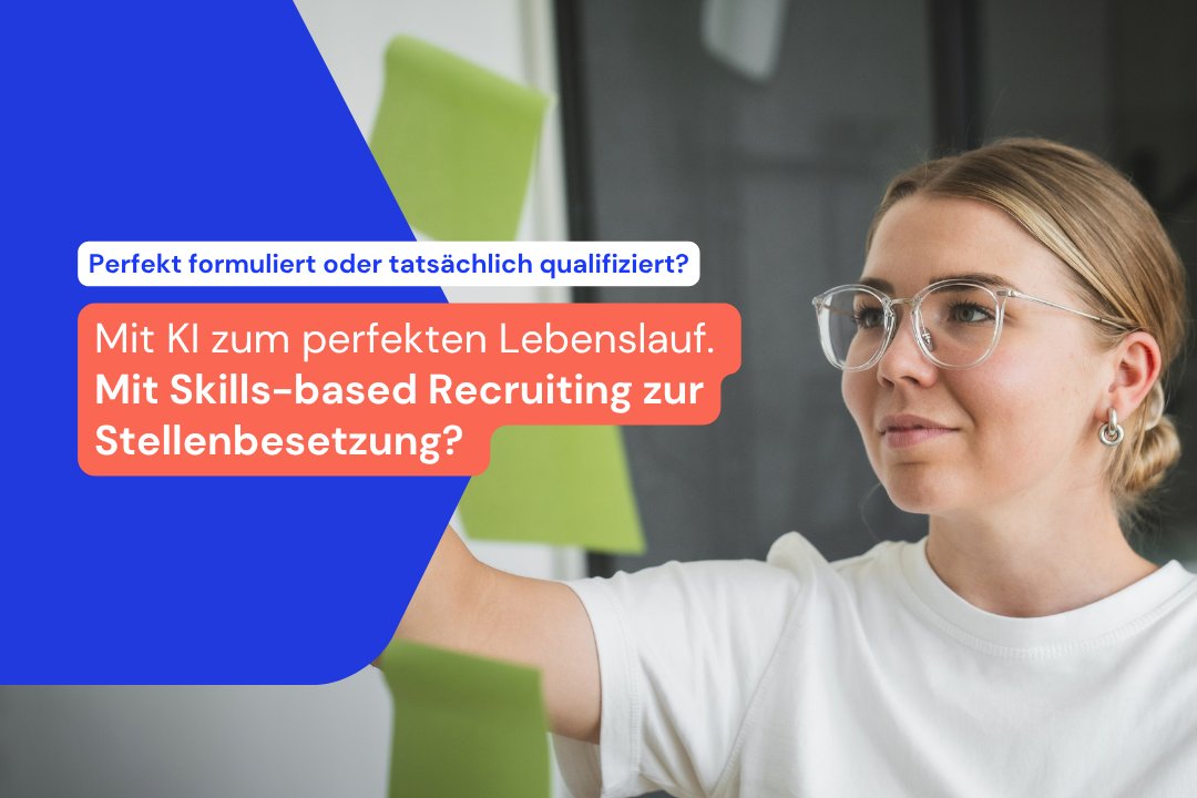 Mit KI zum perfekten Lebenslauf. Mit Skills-based Recruiting zum richtigen Match?